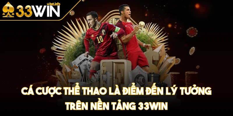 Cá cược thể thao là điểm đến lý tưởng trên nền tảng 33WIN