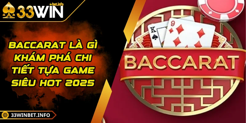 Baccarat Là Gì Khám Phá Chi Tiết Tựa Game Siêu Hot 2025