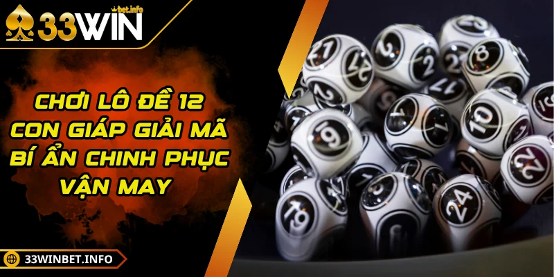 Chơi Lô Đề 12 Con Giáp Giải Mã Bí Ẩn Chinh Phục Vận May 
