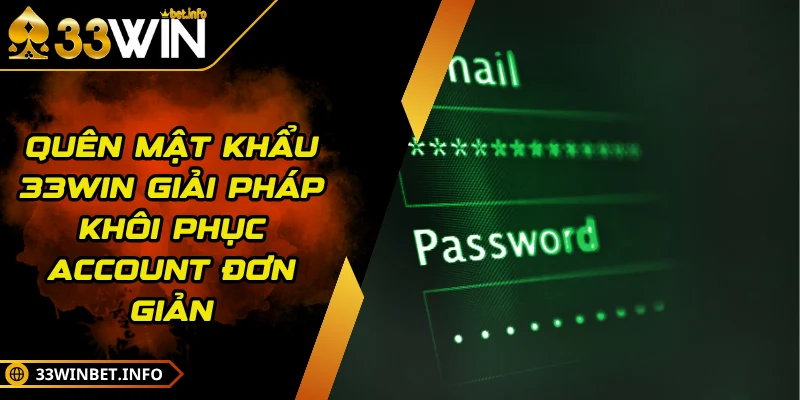 Quên Mật Khẩu 33WIN Giải Pháp Khôi Phục Account Đơn Giản
